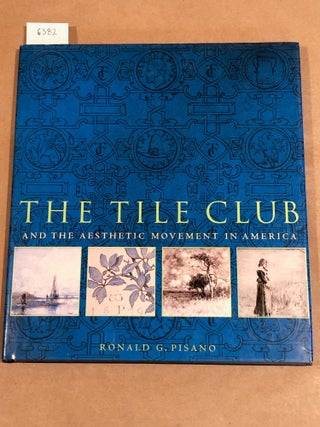 Item #6382 The Tile Club and the Aesthetic Movement in America. Ronald G. Pisano