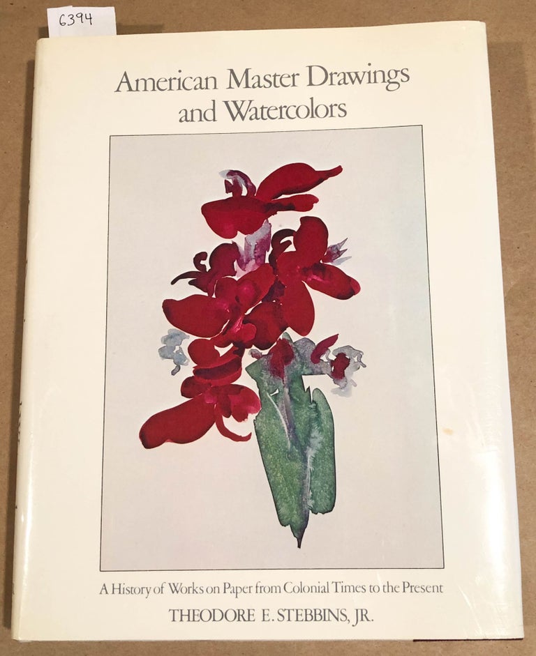 Item #6394 American Master Drawings and Watercolors A History of Works on Paper from Colonial Times to the Present. Theodore E. Stebbins Jr.