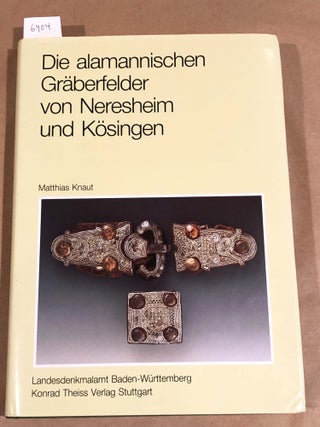 Item #6404 Die alamannischen Graberfelder von Neresheim und Kosingen Ostalbreis. Mathias Knaut