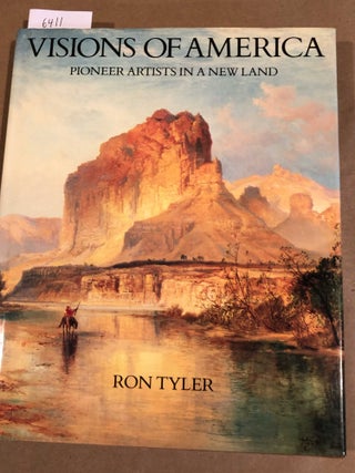 Item #6411 Visions of America Pioneer Artists in a New Land. Ron Tyler