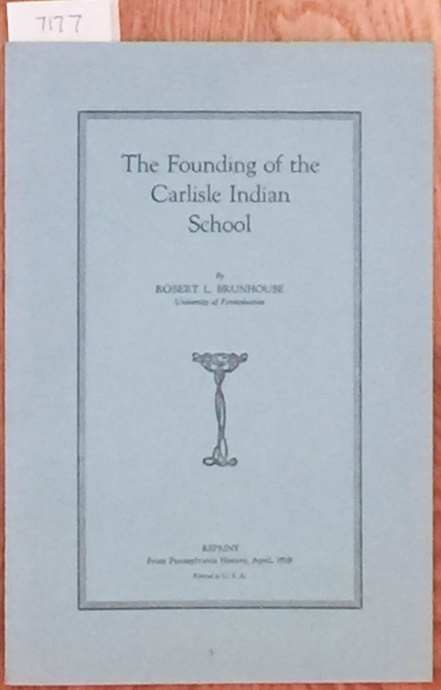 Item #7117 The Founding of the Carlisle Indian School. Robert L. Brunhouse.