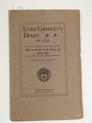 Item #7162 Luke Gridley's Diary of 1757 While in Service in the French and Indian War (Acorn Club