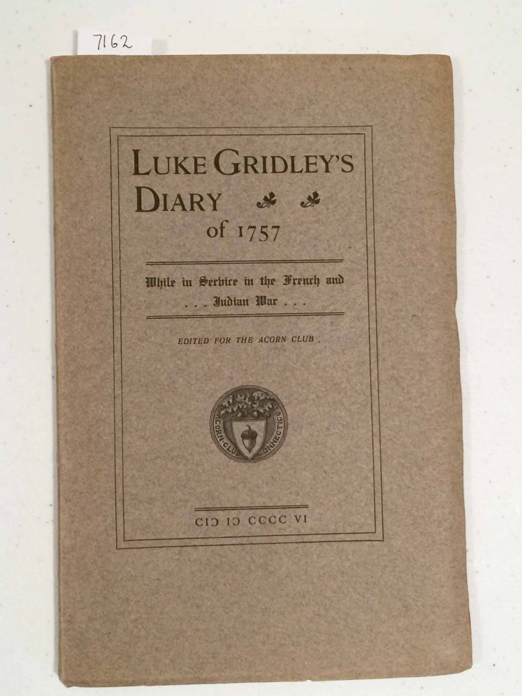 Item #7162 Luke Gridley's Diary of 1757 While in Service in the French and Indian War (Acorn Club)