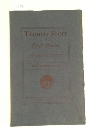 Item #7173 Thomas Short The First Printer of Connecticut (Acorn Club). W. DeLoss Love