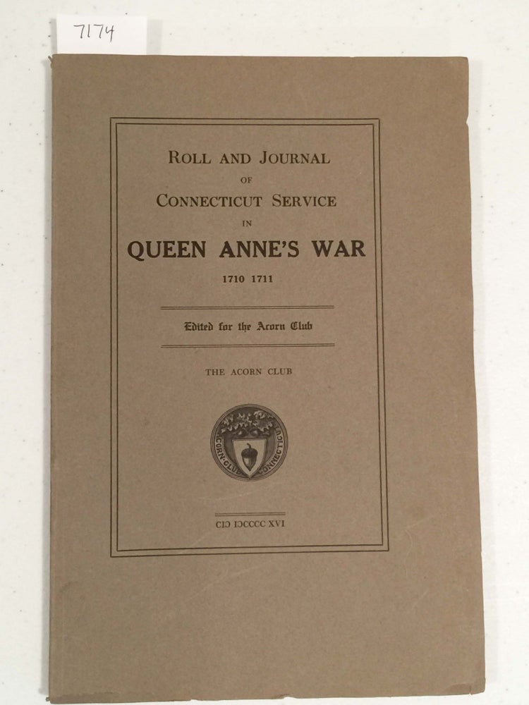 Item #7174 Roll and Journal of Connecticut Service in Queen Anne's War 1710 1711(Acorn Club). Thomas Buckingham.