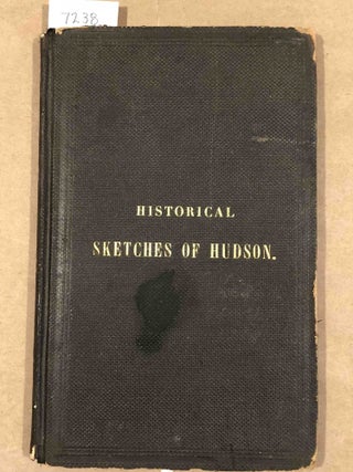 Item #7238 Historical Sketches of Hudson. Stephen B. Miller
