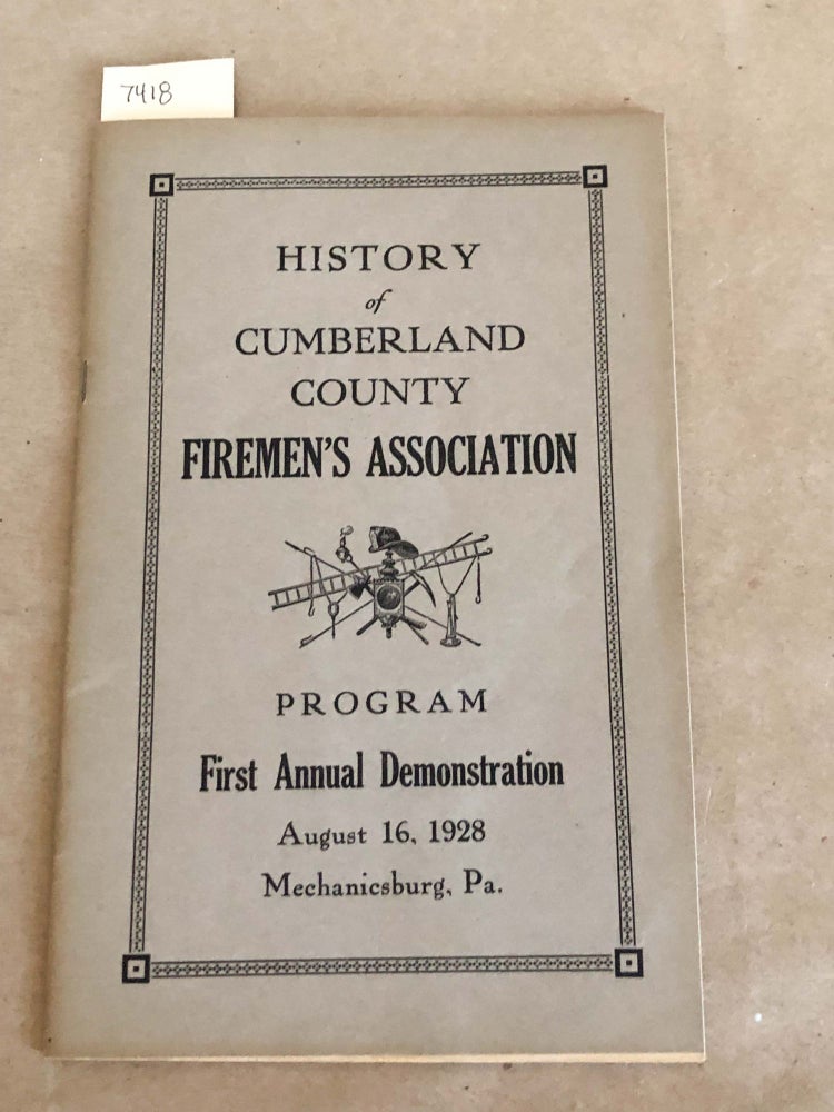 Item #7418 History of the Cumberland County Firemen's Association Program First Annual Demonstration August 16, 1928 Mechanicsburg , Pa. Cumberland Firemen.