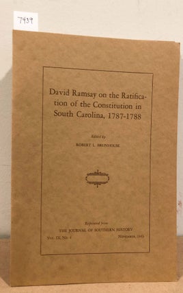 Item #7439 David Ramsay on the Ratification of the Constitution in South Carolina, 1787- 1788...