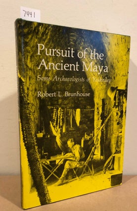 Item #7441 Pursuit of the Ancient Maya Some Archeologists of Yesterday. Robert L. Brunhouse
