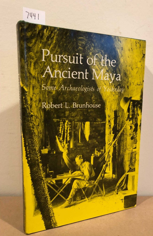 Item #7441 Pursuit of the Ancient Maya Some Archeologists of Yesterday. Robert L. Brunhouse.