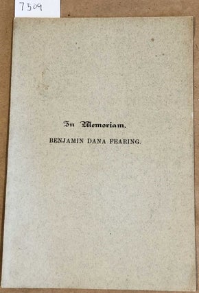 Item #7509 In Memoriam Benjamin Dana Fearing Died December 9, 1891 Read Before the Literary Club...