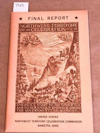 Item #7529 Final Report Northwest Territory Celebration Commission 1787- 88 1937 - 38. E. M....