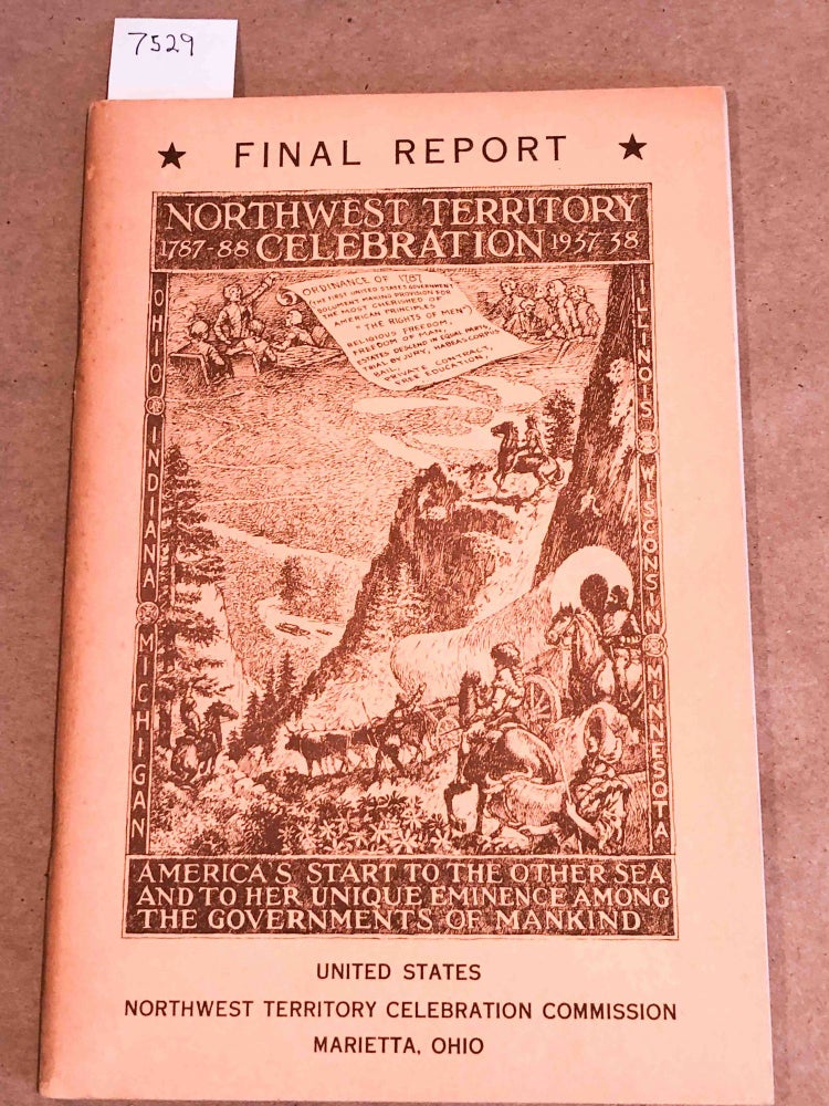 Item #7529 Final Report Northwest Territory Celebration Commission 1787- 88 1937 - 38. E. M. Hawes, director.