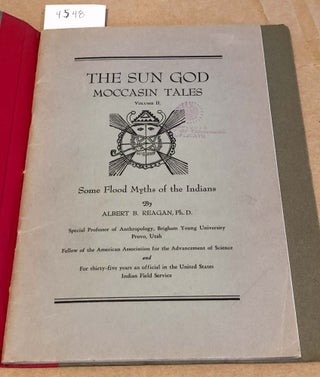 Item #7548 The Sun God Moccasin Tales Volume II Some Flood Myths of the Indians. Albert B. Reagan