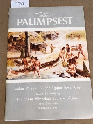 Item #7559 The Palimpsest Indian Villages on the Upper Iowa River vol. XLII No. 12. William J....