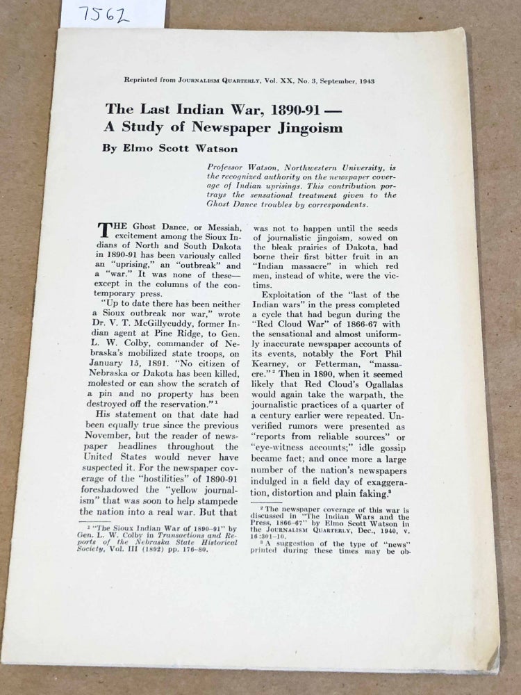 Item #7562 The Last Indian War 1890 - 91 A Study in Newspaper Jingoism. Elmo Scott Watson.