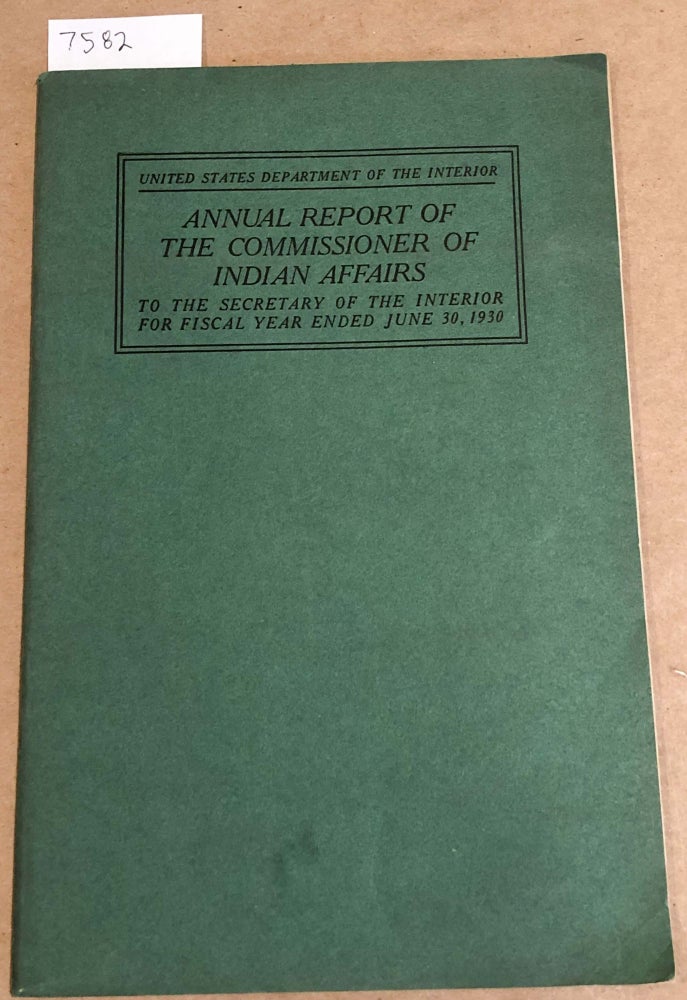 Item #7582 Annual Report of the Commissioner of Indian Affairs for Fiscal Year Ended June 30, 1930. Commissioner of Indian Affairs.