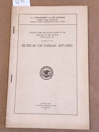 Item #7670 Bureau of Indian Affairs Extracts from the Annual Report of the Secretary of the...