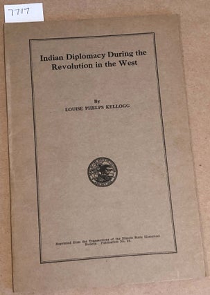 Item #7717 Indian Diplomacy During the Revolution in the West. Louise Phelps Kellogg