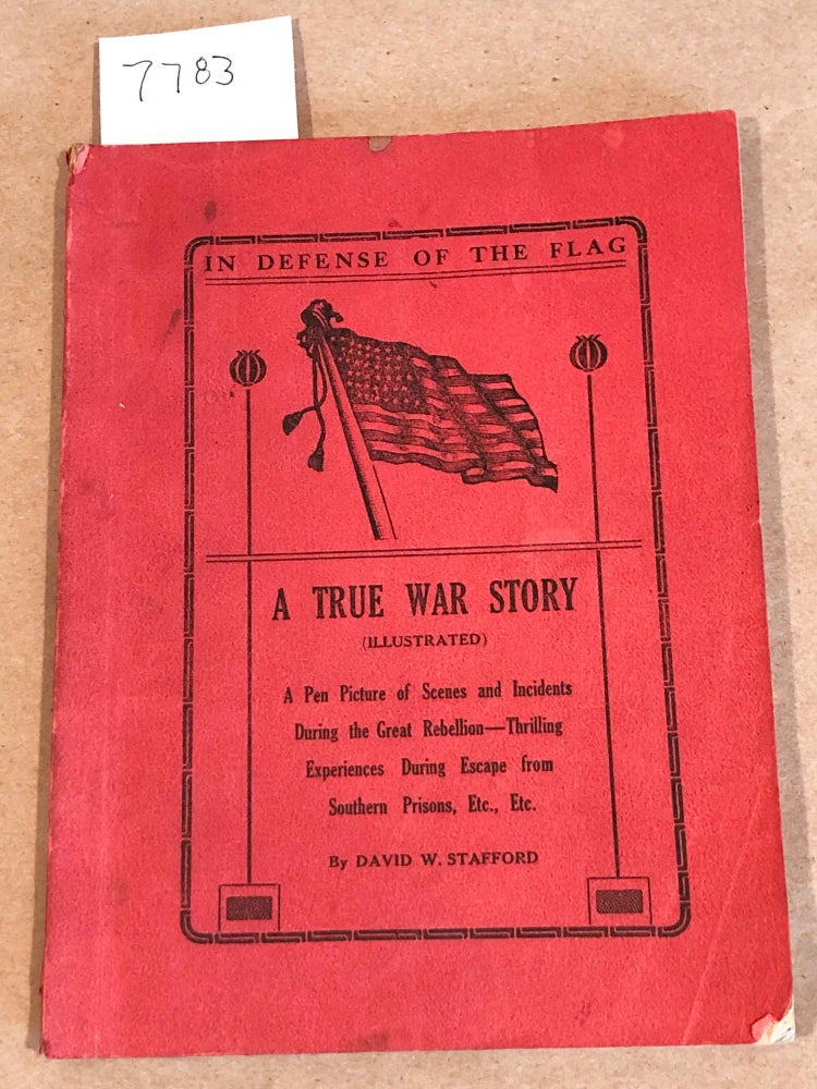 Item #7783 In Defense of the Flag A True War Story (illustrated) A Pen Picture of Scenes and Incidents During the Great Rebellion. David W. Stafford.