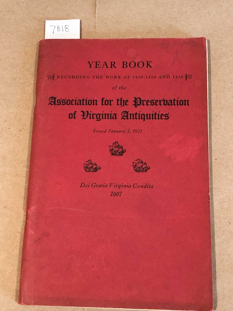 Item #7818 Year Book of the Association for the Preservation of Virginia Antiquities recording the work of 1928 - '29 - '30. Mrs. J. Taylor Ellyson, President.