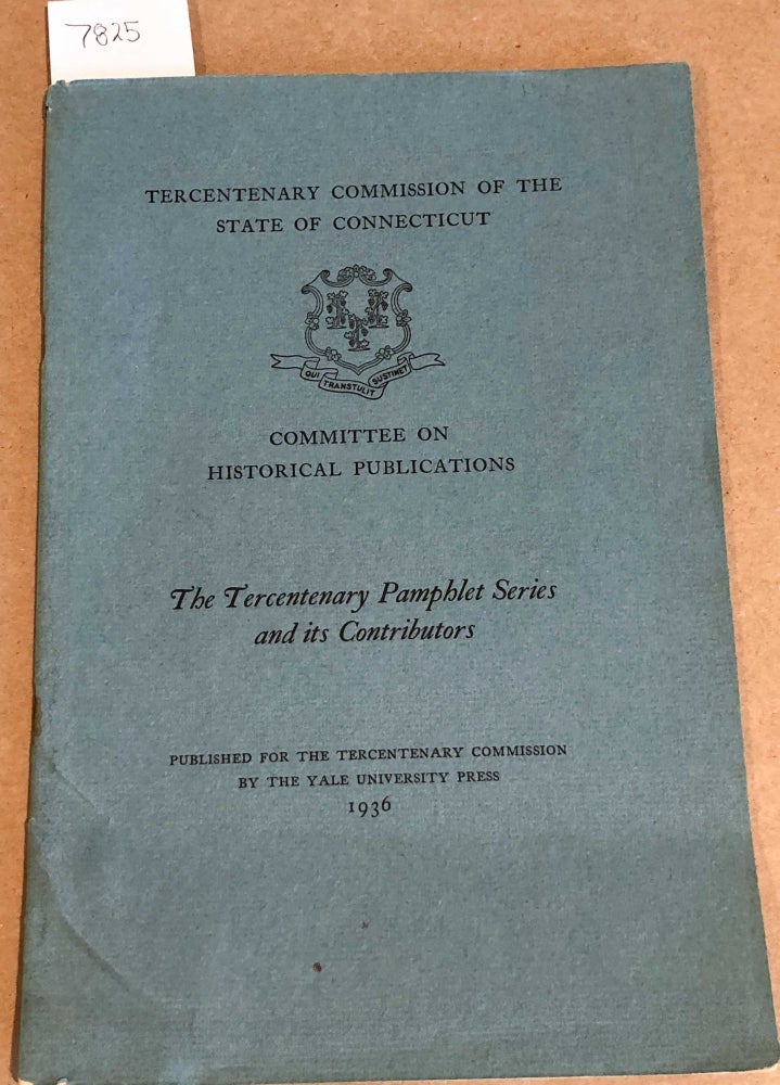 Item #7825 The Tercentenary Pamphlet Series and Its Contributors Commission of the State of Connecticut Committee on Historical Publications