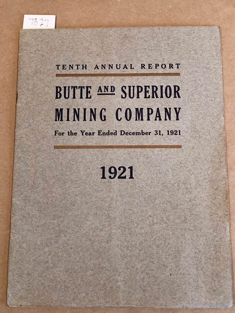Item #7827 Butte and Superior Mining Company Tenth Annual Report For Year Ended December 31, 1921. D. C. Jackling, president.