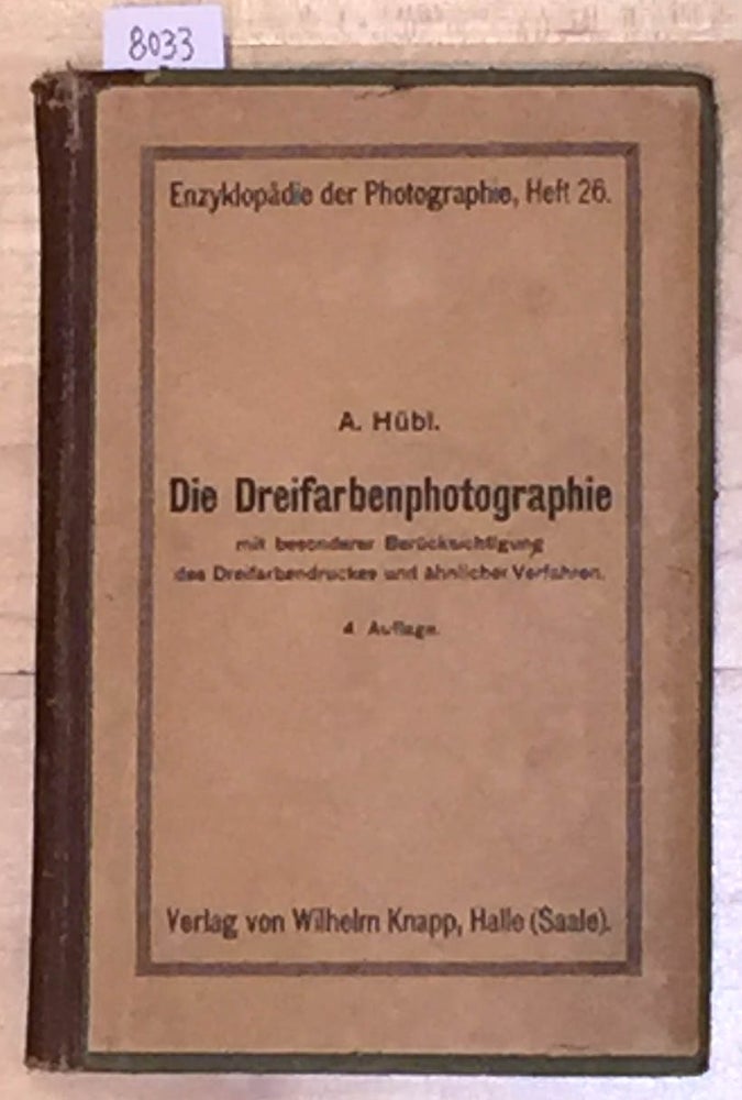 Item #8033 Dir Dreifarbenphotographie mit besonderer Berucksichtigung des Dreifarbendruckes und ahnlicher Verfahren; Enzyklopedia der Photographie, Heft 26. Arthur Hubl.