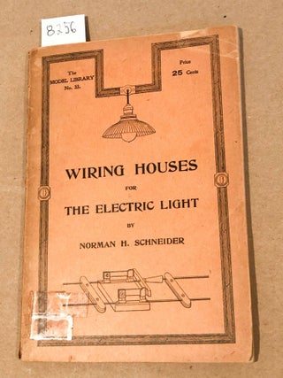 Item #8256 Wiring Houses for Electric Light The Modern Library No. 33. Norman H. Schneider