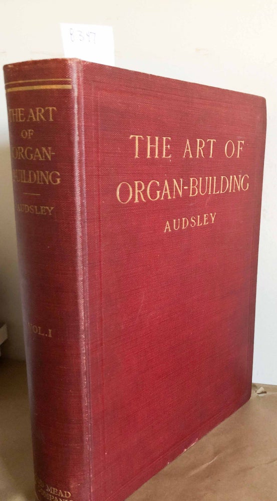 Item #8347 The Art of Organ Building A Comprehensive Historical, Theoretical and Practical Treatise (2 vols.). George Ashdown Audsley.