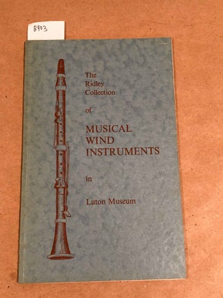 Item #8403 The Ridley Collection of Musical Wind Instruments in Luton Museum. C. E. Freeman