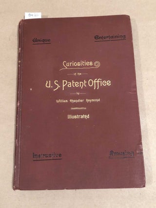 Item #8420 Curiosities of the U. S. Patent Office. William Chandler Raynond