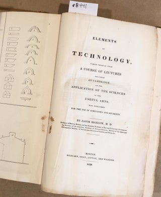 Elements of Technology taken chiefly from A Course of Lectures delivered at Cambridge on the Application of the Sciences...