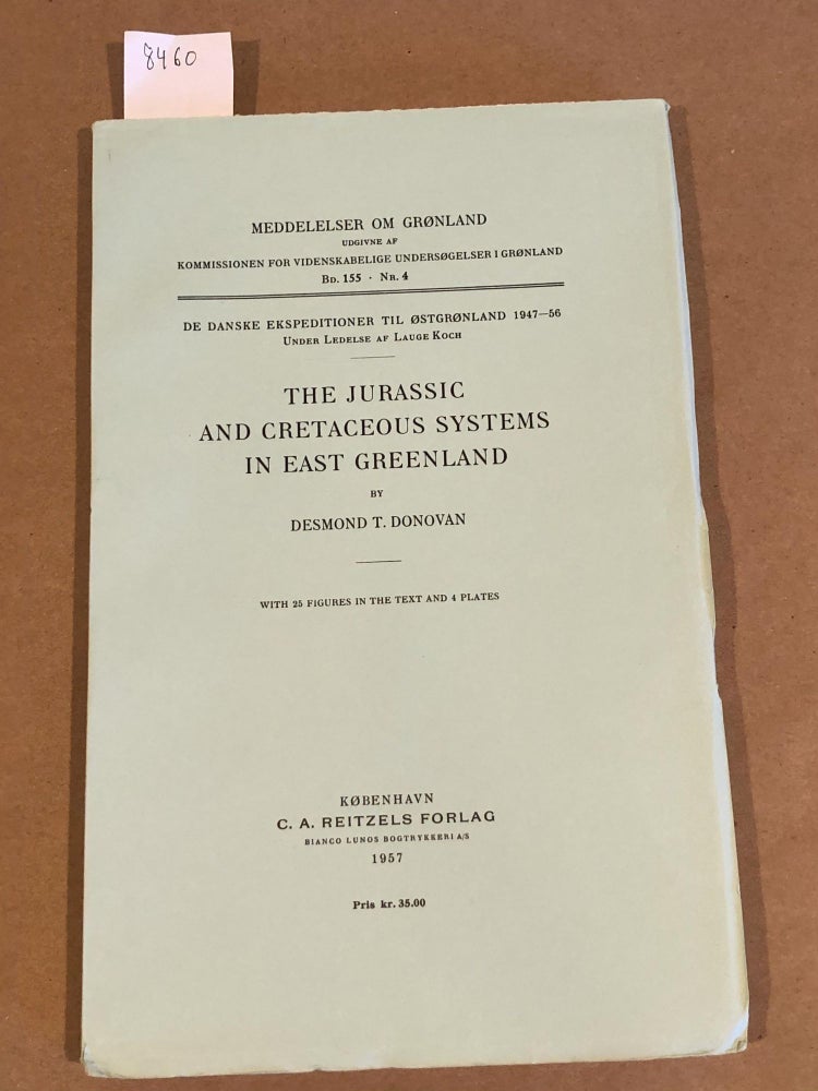 Item #8460 MEDDELELSER OM GRoNLAND Bd. 155- Nr. 4 THEJURASSIC AND CRETACEOUS SYSTEMS IN EAST GREENLAND. Desmond T. Donovan.