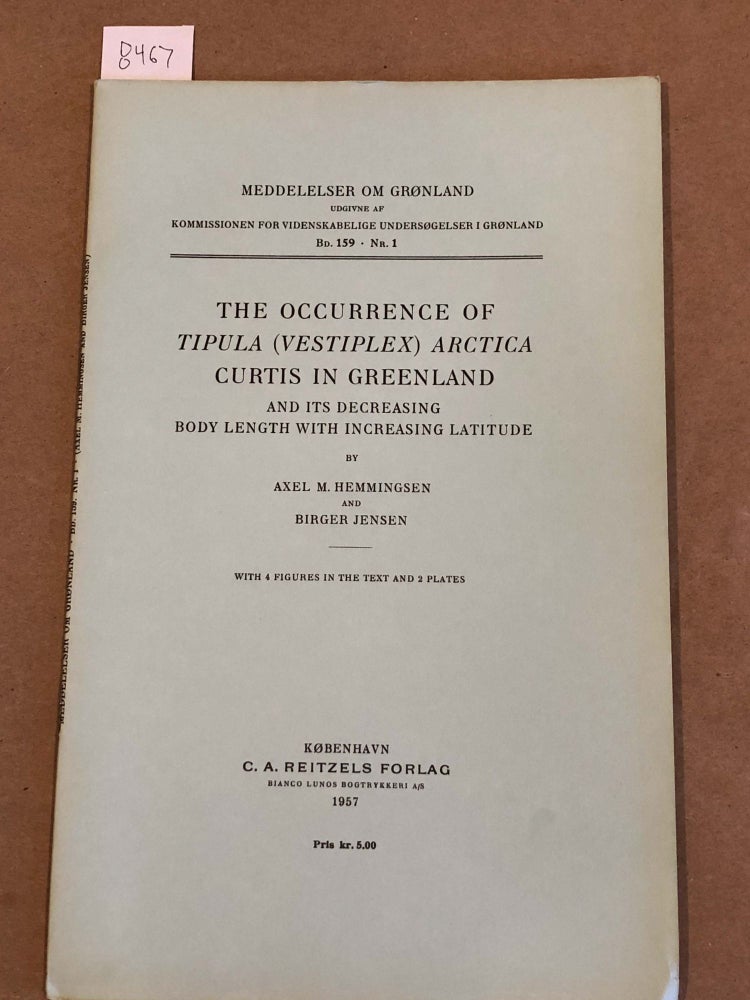 Item #8467 MEDDELELSER OM GRoNLAND Bd. 159- Nr. 1 THE OCCURRENCE OF TIPULA (VESTIPLEX) ARCTICA CURTIS IN GREENLAND AND ITS DECREASING BODY LENGTH WITH INCREASING LATITUDE. AXEL M. HEMMINGSEN AND BIRGER JENSEN.