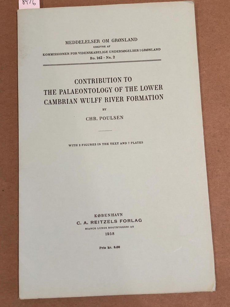 Item #8476 MEDDELELSER OM GRoNLAND Bd. 162- Nr. 2 CONTRIBUTION TO THE PALAEONTOLOGY OF THE LOWER CAMBRIAN WULFF RIVER FORMATION. Chr. Poulsen.