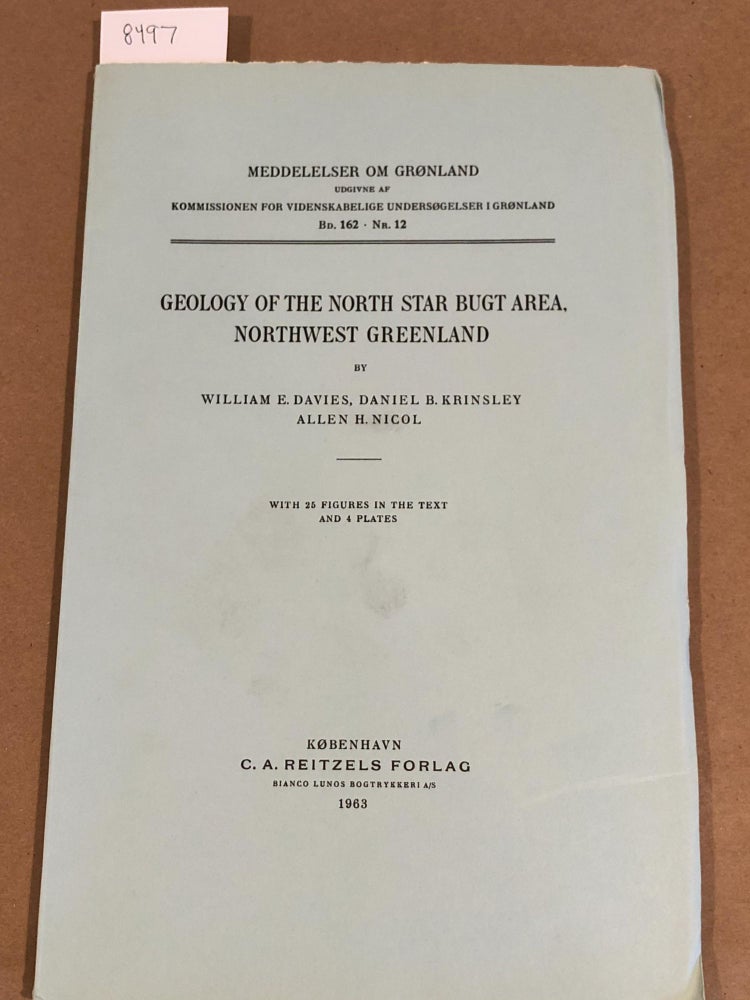 Item #8497 MEDDELELSER OM GRoNLAND Bd. 162- Nr. 12 GEOLOGY OF THE NORTH STAR BUGT AREA, NORTHWEST GREENLAND. Daniel B. Krinsley William E. Davies, Allen H. Nicol.