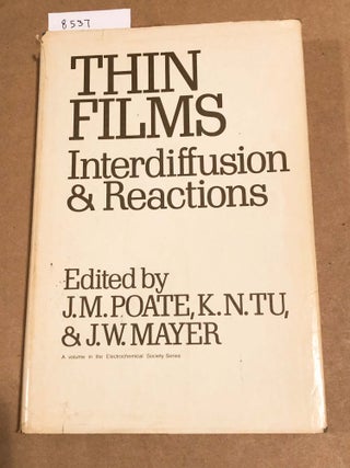 Item #8537 Thin Films Interdiffusion & Reactions. K. N. Tu J. M. Poate, J. W. Mayer, eds