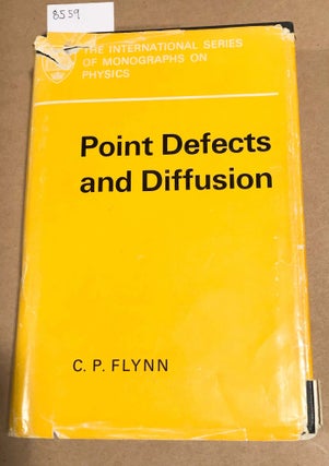 Item #8559 Point Defects and Diffusion. C. P. Flynn