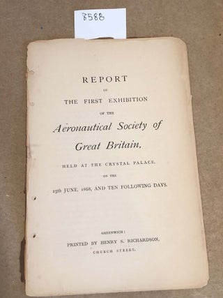 Item #8588 Report of the First Exhibition of the Aeronautical Society of Great Britain, held at...
