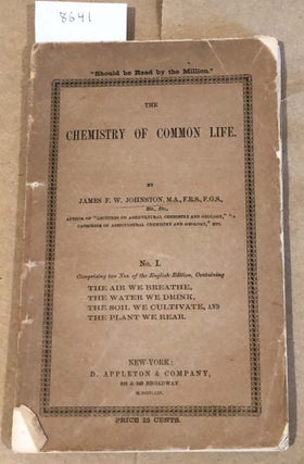 Item #8641 The Chemistry of Common Life No. 1 Air we breathe, Water we Drink, Soil We Cultivate,...