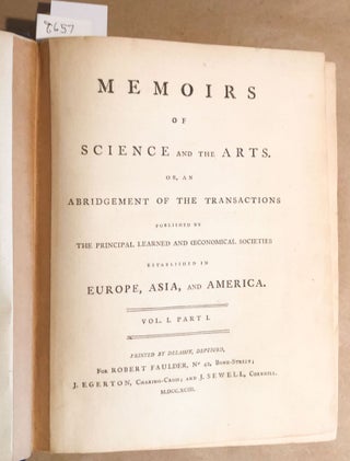 Memoirs of Science and of the Arts or an Abridgement of the Transactions Publishd by Learned and Oeconomical Societies established in Europe, Asi, and America Vol. 1, parts 1,2 and Vol. 2 Part 1 (all published)