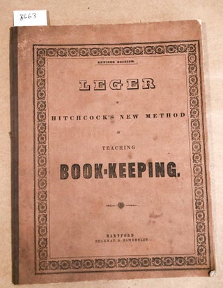 Item #8663 Leger of Hitchcock's New Method of Teaching Book- Keeping. Hitchcock