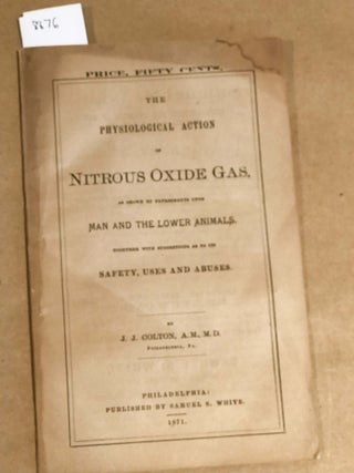 Item #8676 The Physiological Action of NITROUS OXIDE GAS, as Shown by Experiments upon Man and...
