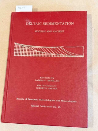 Item #8697 Deltaic Sedimentation Modern and Ancient ( Special Publication 15). Robert H. Shaver...