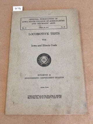 Item #9076 Locomotive Tests with Iowa and Illinois Coals Bulletin 44. Iowa State College of...