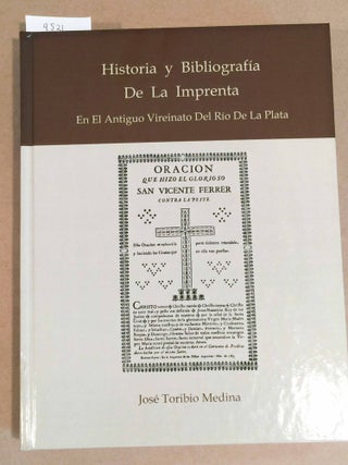 Item #9521 Historia y Bibliografia De La Imprenta En El Antiguo Vireinato Del Rio De La Plata....