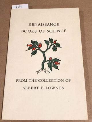 Item #9651 Renaissance Books of Science From the Collection of Albert E. Lownes