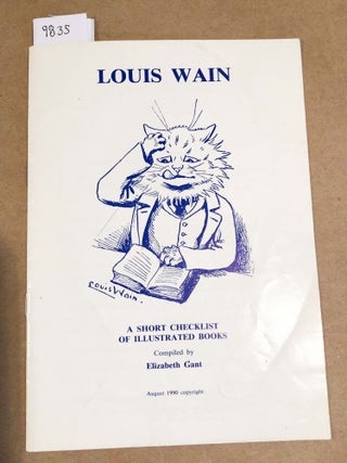 Item #9835 Louis Wain A Short Checklist of Illustrated Books. Elizabeth Gant, compiler