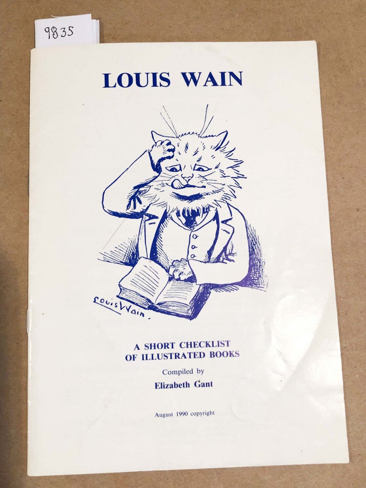Item #9835 Louis Wain A Short Checklist of Illustrated Books. Elizabeth Gant, compiler.